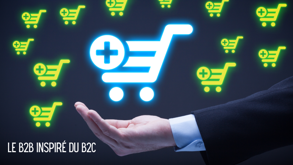 B2B inspiré du B2C - attentes clients B2B